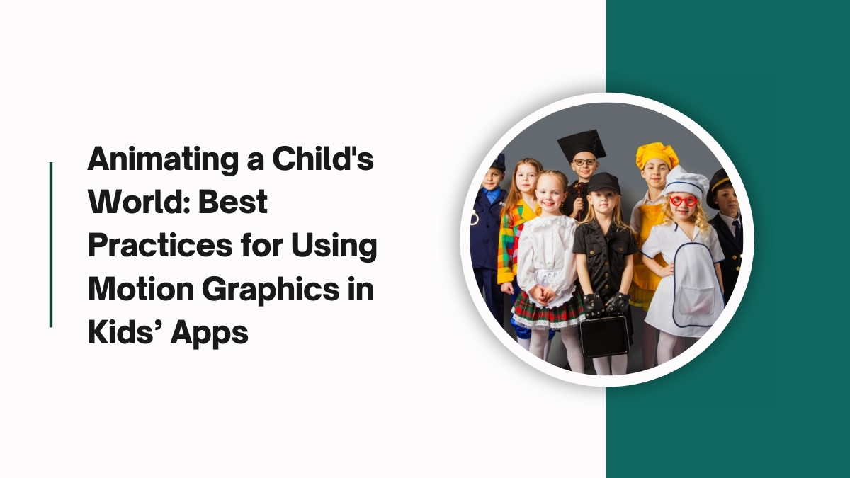 Animating a Child's World - Best Practices for Using Motion Graphics in Kids Apps