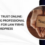 Building Trust Online: Designing Professional Websites for Law Firms with WordPress