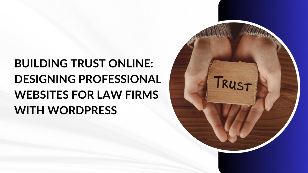 Building Trust Online: Designing Professional Websites for Law Firms with WordPress