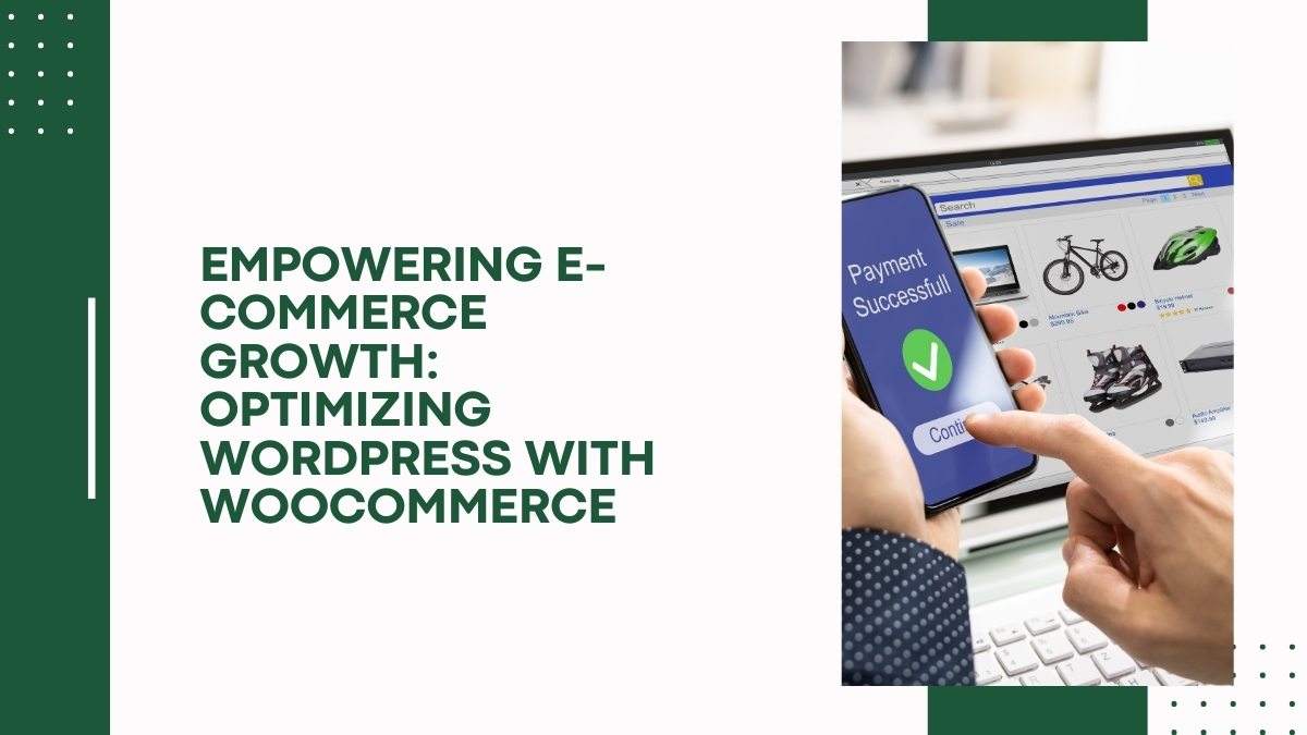 Empowering E-commerce Growth - Optimizing WordPress with WooCommerce