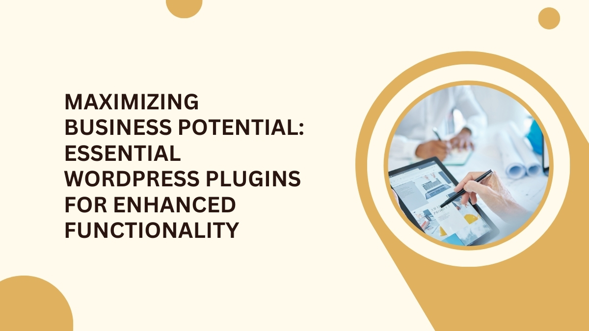 Maximizing Business Potential - Essential WordPress Plugins for Enhanced Functionality