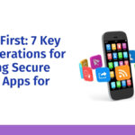 Safety First - 7 Key Considerations for Creating Secure Mobile Apps for Kids